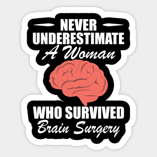 Brain Surgery - Never underestimate a woman who survived brain surgery w Sticker